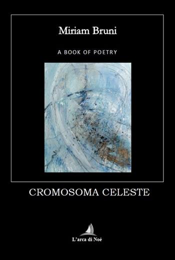 Cromosoma celeste - Miriam Bruni - Libro Edizioni L'Arca di Noè 2026 | Libraccio.it