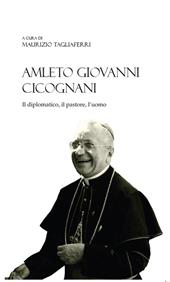 Amleto Giovanni Cicognani. Il diplomatico, il pastore, l'uomo