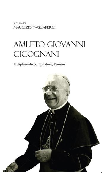 Amleto Giovanni Cicognani. Il diplomatico, il pastore, l'uomo  - Libro Edizioni delle Grazie 2025 | Libraccio.it