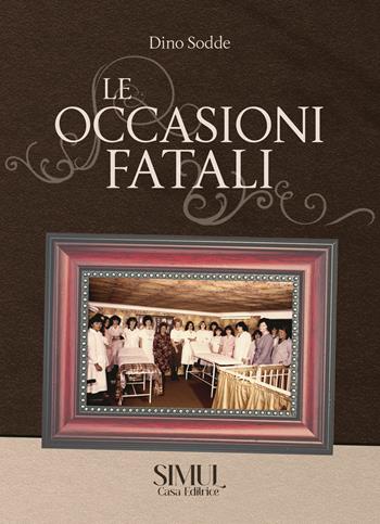 Le occasioni fatali - Dino Sodde - Libro Simul Editrice 2025 | Libraccio.it