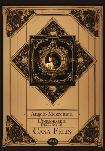L'inesorabile declino di Casa Felis. Nuova ediz. - Angelo Mezzettieri - Libro Simul Editrice 2025 | Libraccio.it