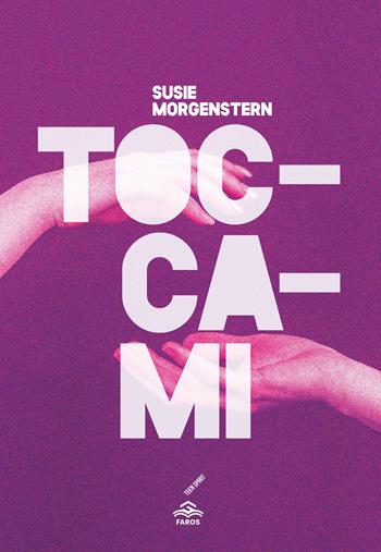 Toccami - Susie Morgenstern - Libro Faros 2025, Teen spirit | Libraccio.it