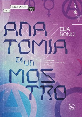 Anatomia di un mostro. Un saggio corporeo, dissidente, sporco - Elia Bonci - Libro D Editore 2025 | Libraccio.it