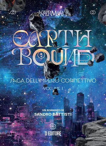 Earthbound. Saga dell'Impero Connettivo. Vol. 1 - Sandro Battisti - Libro D Editore 2025 | Libraccio.it
