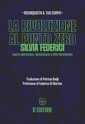 La rivoluzione al punto zero. Lavoro domestico, riproduzione e lotta femminista. Ediz. ampliata