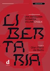 Libertaria. Una antologia scomoda. Vol. 5