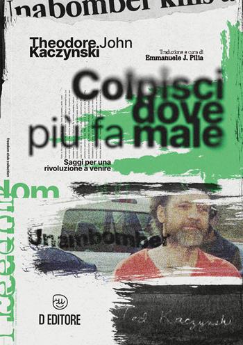 Colpisci dove più fa male. Saggi per una rivoluzione a venire - Theodore John Kaczynski - Libro D Editore 2024 | Libraccio.it