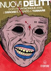 Nuovi delitti. Dopo trentacinque anni, l’orrore è pronto a tornare. Ediz. illustrata