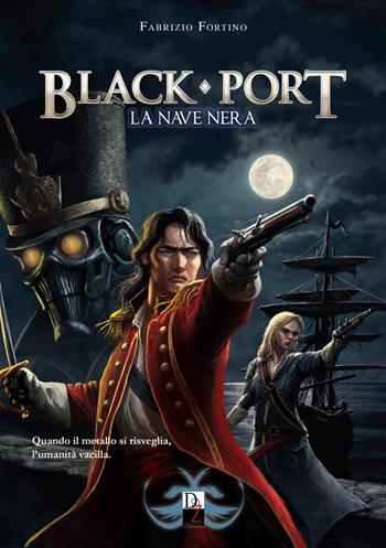 Black port. La nave nera - Fabrizio Fortino - Libro DZ Edizioni 2025, Fantasy | Libraccio.it
