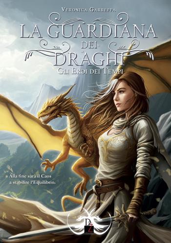 Gli eroi dei tempi. La guardiana dei draghi. Vol. 5 - Veronica Garreffa - Libro DZ Edizioni 2024 | Libraccio.it