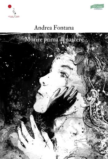 Morire prima di nascere - Andrea Fontana - Libro La Gru 2024, 14° piano | Libraccio.it