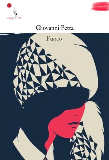 Fuoco - Giovanni Petta - Libro La Gru 2024, 14° piano | Libraccio.it