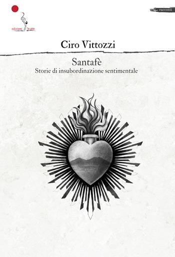 Santafè. Storie di insubordinazione sentimentale - Ciro Vittozzi - Libro La Gru 2024, Catarsi | Libraccio.it