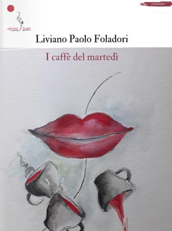 I caffè del martedì - Liviano Paolo Foladori - Libro La Gru 2024 | Libraccio.it