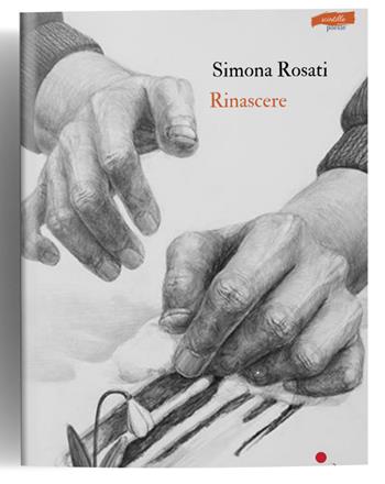 Rinascere - Simona Rosati - Libro La Gru 2025 | Libraccio.it