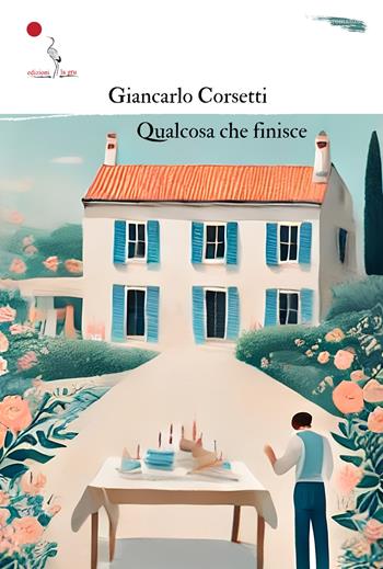 Qualcosa che finisce - Giancarlo Corsetti - Libro La Gru 2025 | Libraccio.it