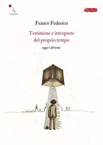 Testimone e interprete del proprio tempo. Saggi e aforismi - Franco Federico - Libro La Gru 2025, Libero pensiero | Libraccio.it