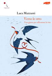Verso le otto. L'ora giusta per affrontare la vita. Nuova ediz.