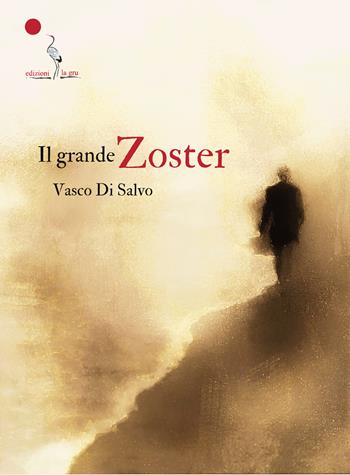 Il grande Zoster - Vasco Di Salvo - Libro La Gru 2025, 14° piano | Libraccio.it