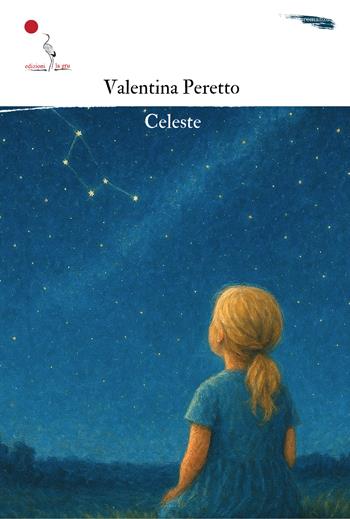 Celeste. Nuova ediz. - Valentina Peretto - Libro La Gru 2025, 14° piano | Libraccio.it