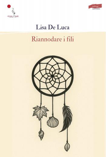 Riannodare i fili - Lisa De Luca - Libro La Gru 2026, Catarsi | Libraccio.it
