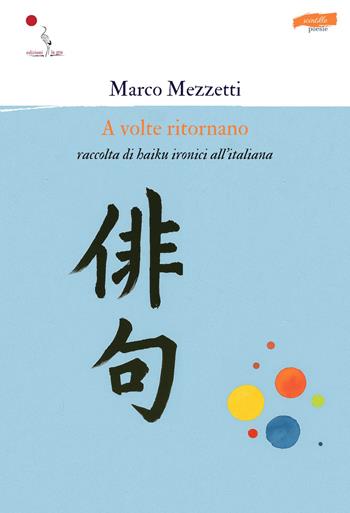 A volte ritornano. Raccolta di haiku ironici all'italiana - Marco Mezzetti - Libro La Gru 2026, Scintille | Libraccio.it
