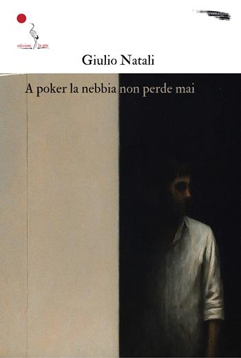 A poker la nebbia non perde mai - Giulio Natali - Libro La Gru 2025, 14° piano | Libraccio.it