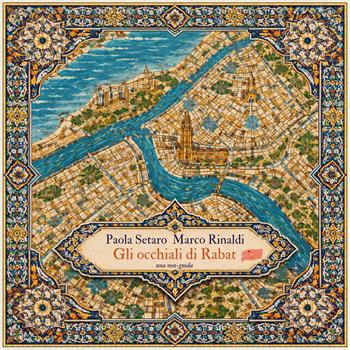Gli occhiali di Rabat. Una non-guida. Testo francese a fronte. Nuova ediz. - Paola Setaro, Marco Rinaldi - Libro La Gru 2026, 14° piano | Libraccio.it