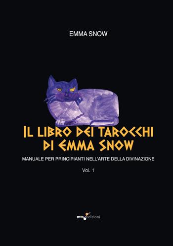 Il libro dei tarocchi di Emma Snow. Manuale per principianti nell'arte della divinazione. Vol. 1 - Emma Snow - Libro MTS Edizioni 2024 | Libraccio.it