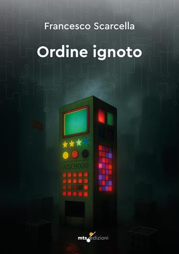 Ordine ignoto - Francesco Scarcella - Libro MTS Edizioni 2025 | Libraccio.it