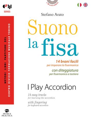 Suono la fisa. 14 brani facili per imparare la fisarmonica con diteggiatura per fisarmonica a tastiera. Ediz. italiana e inglese - Stefano Arato - Libro Musica Practica 2025 | Libraccio.it