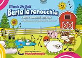 Berta la ranocchia e altre canzoni colorate per fare musica in modo facile e divertente. Ediz. illustrata