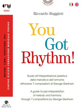 You Got Rhythm! – Guida all’interpretazione jazzistica della melodia e dell’armonia attraverso 7 composizioni di George Gershwin–A guide to jazz interpretation of melody and harmony through 7 compositions by George Gershwin. Ediz. bilingue. Con Audio - Riccardo Ruggieri - Libro Musica Practica 2025, I musicolibri | Libraccio.it