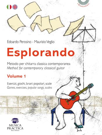 Esplorando. Metodo per chitarra classica contemporanea-Methos for contemporary classical guitar. Con basi audio. Vol. 1: Esercizi, giochi, brani popolari, scale-Games exercises, popular songs, scales - Edoardo Perosino, Maurizio Veglio - Libro Musica Practica 2026, I musicolibri | Libraccio.it