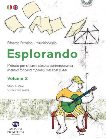 Esplorando. La chitarra classica contemporanea-Method for contemporary classical guitar. Ediz. bilingue. Con basi audio. Vol. 2: Studi e scale-Studies and scales - Edoardo Perosino, Maurizio Veglio - Libro Musica Practica 2026, I musicolibri | Libraccio.it