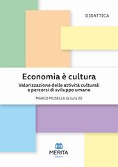 Economia è cultura. Valorizzazione delle attività culturali e percorsi di sviluppo umano