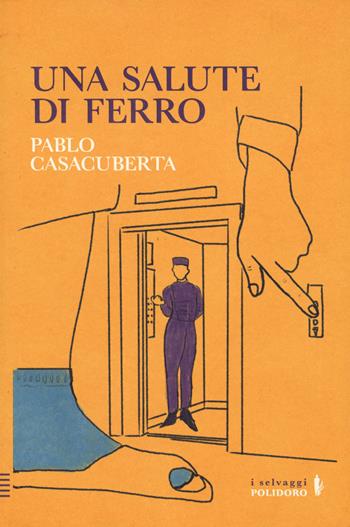 Una salute di ferro - Pablo Casacuberta - Libro Alessandro Polidoro Editore 2024, I selvaggi | Libraccio.it