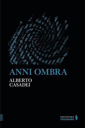 Anni ombra - Alberto Casadei - Libro Alessandro Polidoro Editore 2025, Interzona | Libraccio.it