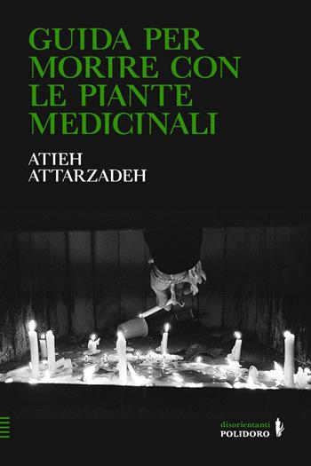 Guida per morire con le piante medicinali - Atieh Attarzadeh - Libro Polidoro editore 2026 | Libraccio.it