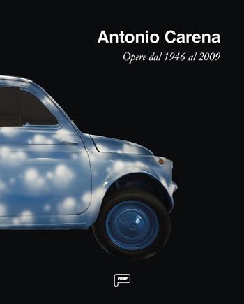 Antonio Carena. Opere dal 1946 al 2009. Ediz. illustrata  - Libro Prinp Editoria d'Arte 2.0 2024 | Libraccio.it