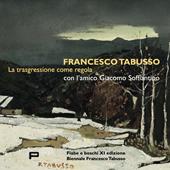 Francesco Tabusso. La trasgressione come regola. Con l'amico Giacomo Soffiantino