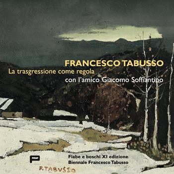 Francesco Tabusso. La trasgressione come regola. Con l'amico Giacomo Soffiantino  - Libro Prinp Editoria d'Arte 2.0 2024 | Libraccio.it