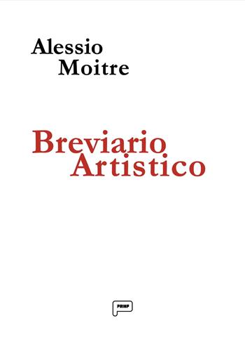Breviario artistico - Alessio Moitre - Libro Prinp Editoria d'Arte 2.0 2024 | Libraccio.it