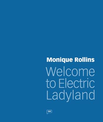 Monique Rollins. Welcome to Electric Ladyland  - Libro Prinp Editoria d'Arte 2.0 2024 | Libraccio.it