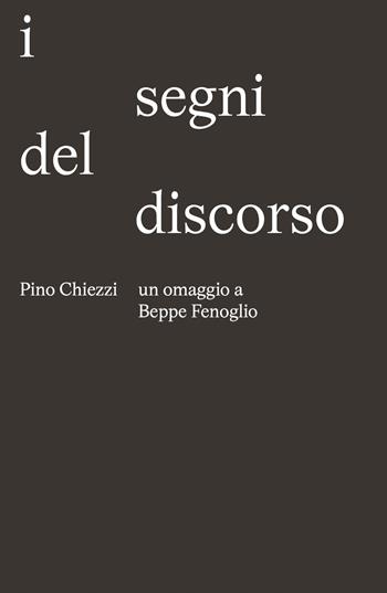 I segni del discorso. Un omaggio a Beppe Fenoglio - Pino Chiezzi - Libro Prinp Editoria d'Arte 2.0 2026 | Libraccio.it