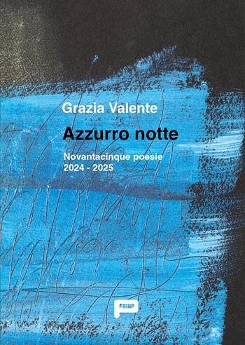 Azzurro notte. Novantacinque poesie 2024 - 2025 - Grazie Valente - Libro Prinp Editoria d'Arte 2.0 2026 | Libraccio.it