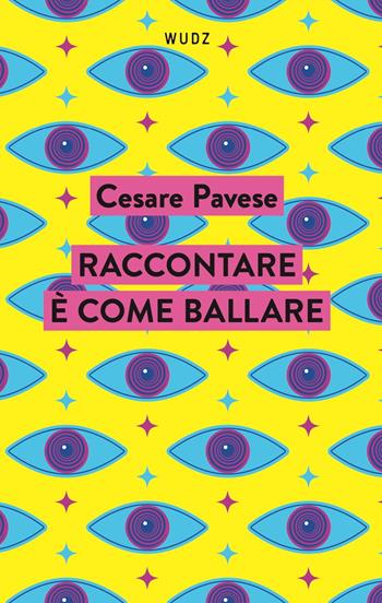 Raccontare è come ballare - Cesare Pavese - Libro Wudz Edizioni 2024 | Libraccio.it
