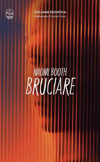 Bruciare - Naomi Booth - Libro Wudz Edizioni 2025, Selvatica | Libraccio.it