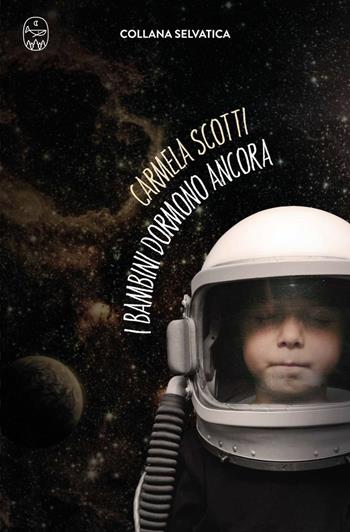 I bambini dormono ancora - Carmela Scotti - Libro Wudz Edizioni 2025, Selvatica | Libraccio.it