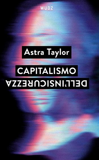 Capitalismo dell'insicurezza - Astra Taylor - Libro Wudz Edizioni 2025 | Libraccio.it